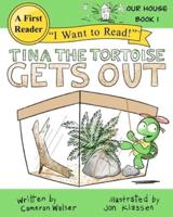 Tina the Tortoise Gets Out: Our House Book 1
