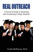 REAL OUTREACH: A Practical Guide to Retaining and Graduating College Students