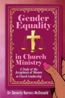 Gender Equality In Church Ministry: A Study of the Acceptance of Women in Church Leadership