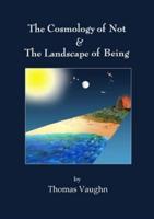 The Cosmology of Not & The Landscape of Being