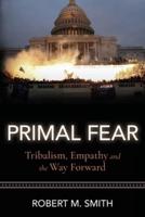 Primal Fear: Tribalism, Empathy, and the Way Forward