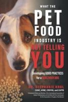 What the Pet Food Industry Is Not Telling You: Developing Good Practices for a Healthier Dog