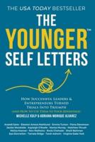 The Younger Self Letters: How Successful Leaders & Entrepreneurs Turned Trials Into Triumph (And How to Use Them to Your Advantage)