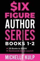 Six Figure Author Series: Books 1-2: 28 Books to $100K, Backwards Book Launch