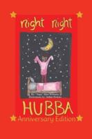 Night Night Hubba "The Anniversary Edition"