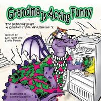 Grandma Is Acting Funny - The Beginning Stage: A Children's View of Alzheimer's