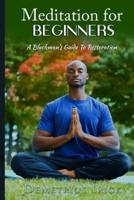 Meditation for Beginners, A Blackman's Guide to Restoration