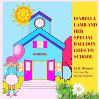 ISABELLA LAMB AND HER SPECIAL BALLOON GOES TO SCHOOL: Picture Book About A Lamb Showing Love And Kindness With Her Special Balloon