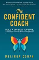 The Confident Coach: Build a Business You Love, Attract Ideal Clients & Make a Lasting Impact