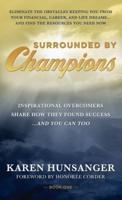 Surrounded by Champions: Inspirational Overcomers Share How They Found Success...and You Can Too