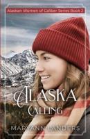 Alaska Calling: Alaskan Women of Caliber Series Book 2