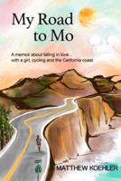 My Road to Mo: A memoir about falling in love... with a girl, cycling and the California coast