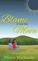 Blame It on the Moon