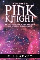 Pink Knight: An Epic Adventure in Time and Space and a Tale of Enduring Love