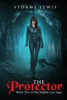 The Protector: Book Two of the Sophie Lee Saga