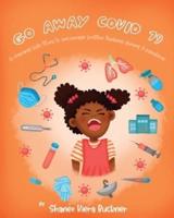 Go Away, Covid-19!: A Rhyming Kids Story To Encourage Positive Thinking During A Pandemic