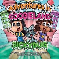 Adventures In Goobieland: Sickybug