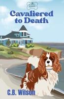 Cavaliered to Death: Barkview Mysteries