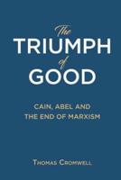 The Triumph of Good: Cain, Abel and the End of Marxism