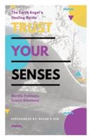 Trust Your Senses: The Earth Angel's Healing Guide