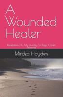 A Wounded Healer: Revelations On My Journey To Royal Crown Diamond