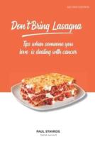 Don't Bring Lasagna: Tips when somone you love is dealing with cancer