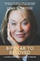 Bipolar to Beloved: A Journey from Mental Illness to Freedom