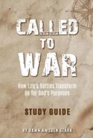 Called to War Study Guide - How Life's Battles Transform Us for God's Purposes