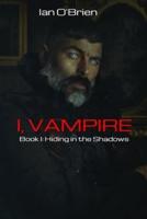 I, Vampire: Book I: Hiding in the Shadows