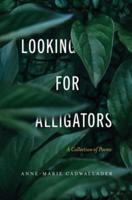 Looking For Alligators: A Collection of Poems
