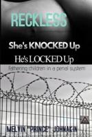 Reckless, She Is Knocked Up, He Is Locked Up