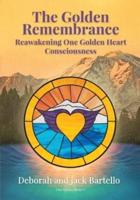 The Golden Remembrance: Reawakening One Golden Heart Consciousness