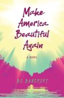 Make America Beautiful Again : A Novel