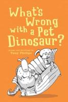 What's Wrong with a Pet Dinosaur?: Poems and Drawings