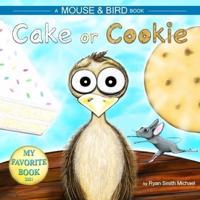 CAKE OR COOKIE: A MOUSE AND BIRD BOOK