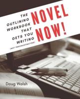 Novel Now: The Outlining Workbook That Gets You Writing, Not Procrastinating