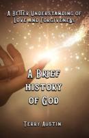 A Brief History of God: A Better Understanding of Love and Forgiveness