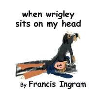 When Wrigley Sits On My Head