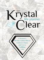 Your Krystal Clear Life Planner: A Woman's 90-Day Action Plan to Embrace Chaos and Live a Fulfilling Life!