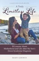 A Truly Limitless Life: 20 Lessons About Motherhood and Life After My Son's Down Syndrome Diagnosis