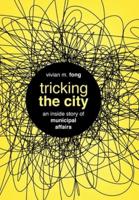 Tricking the City: An Inside Story of Municipal Affairs