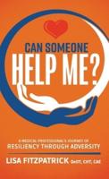 Can Someone Help Me?: A Medical Professional's Journey of Resiliency Through Adversity