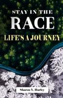 STAY IN THE RACE | LIFE'S A JOURNEY