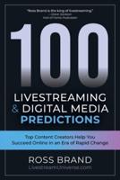 100 Livestreaming & Digital Media Predictions: Top Content Creators Help You Succeed in an Era of Rapid Change