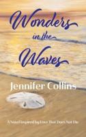 Wonders in the Waves: A Novel Inspired by Love That Does Not Die