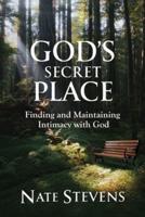 God's Secret Place: Finding and Maintaining Intimacy with God