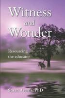 Witness and Wonder: Resourcing the Educator