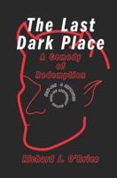 The Last Dark Place: A Comedy of Redemption