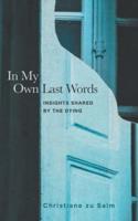 In My Own Last Words: Insights Shared by the Dying
