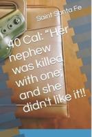 .40 Cal:: "Her nephew was killed with one; and she didn't like it!!